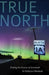 True North: Finding the Essence of Aroostook by Kathryn Olmstead