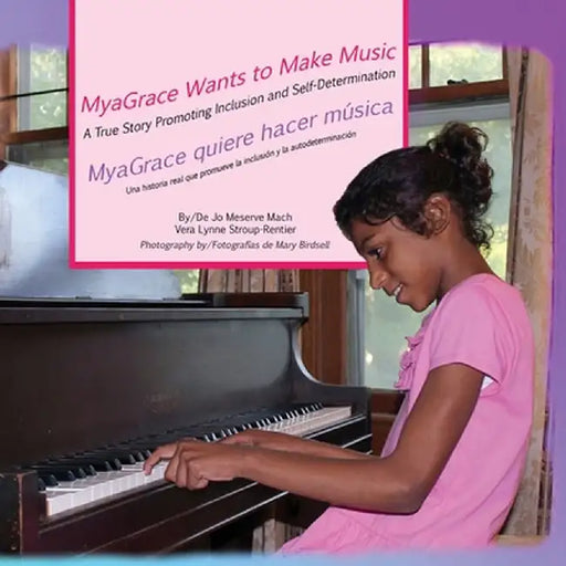 Myagrace Wants to Make Music/Myagrace Quiere Hacer Musica: A True Story Promoting Inclusion and Self-Determination/Una Historia Que Promueve La Inclus by Jo Meserve Mach
