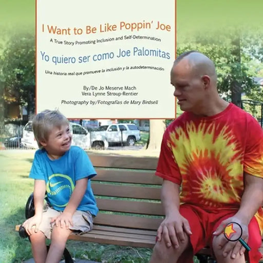 I Want to Be Like Poppin' Joe/Yo Quiero Ser Como Joe Palomitas: A True Story Promoting Inclusion and Self-Determination/Una Historia Real Que Promueve by Jo Meserve Mach