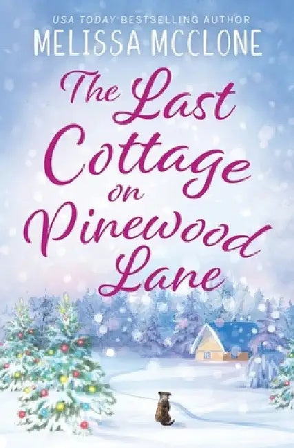 The Last Cottage on Pinewood Lane: A Small Town Christmas Romance by Melissa McClone