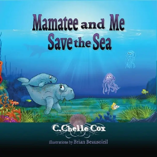 Mamatee and Me Save the Sea by C. Chelle Cox