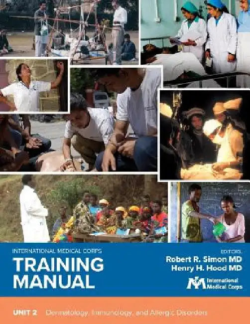 International Medical Corps Training Manual: Unit 2: Dermatology, Immunology, and Allergic Disorders by Robert R. Simon
