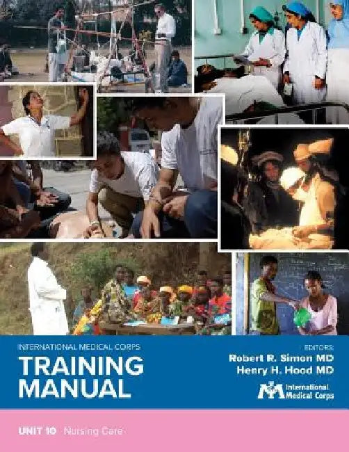 International Medical Corps Training Manual: Unit 10: Nursing Care by Robert R. Simon