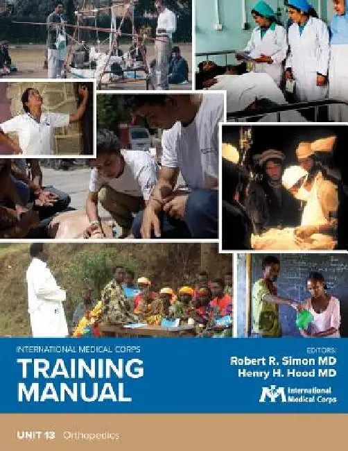 International Medical Corps Training Manual: Unit 13: Orthopedics by Robert R. Simon