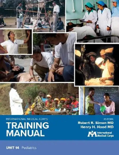 International Medical Corps Training Manual: Unit 14: Pediatrics by Robert R. Simon