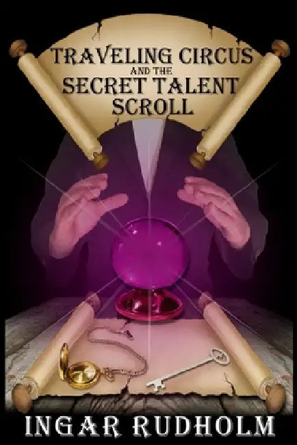 Traveling Circus and the Secret Talent Scroll: Young Adult Fantasy by Kelsey Turek