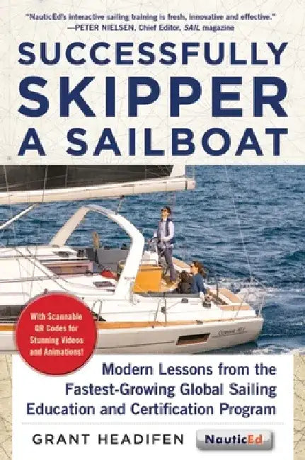 Successfully Skipper a Sailboat: Modern Lessons from the Fastest-Growing Global Sailing Education and Certification Program by Grant Headifen