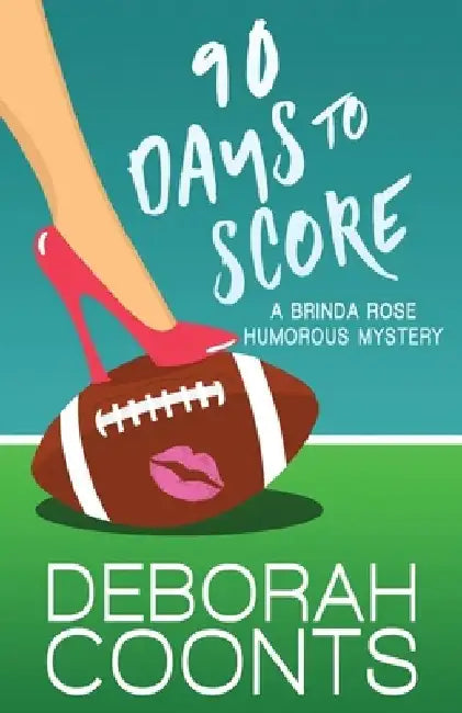 90 Days to Score by Deborah Coonts