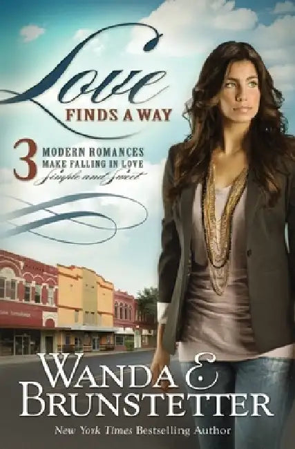 Love Finds a Way: 3 Modern Romances Make Falling in Love Simple and Sweet by Wanda E. Brunstetter