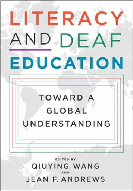Literacy and Deaf Education: Toward a Global Understanding by Qiuying Wang, Jean F. Andrews, Donald F. Moores
