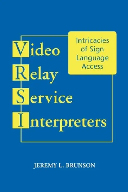 Video Relay Service Interpreters: Intricacies of Sign Language Access Volume 8 by Jeremy L. Brunson