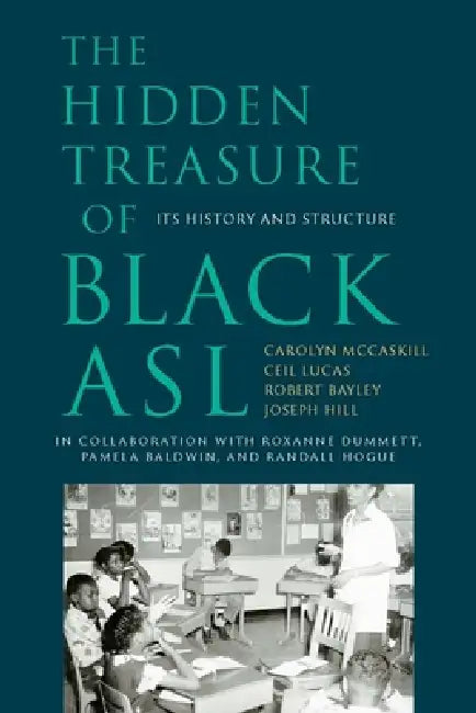 The Hidden Treasure of Black ASL: Its History and Structure by Carolyn McCaskill, Ceil Lucas, Robert Bayley