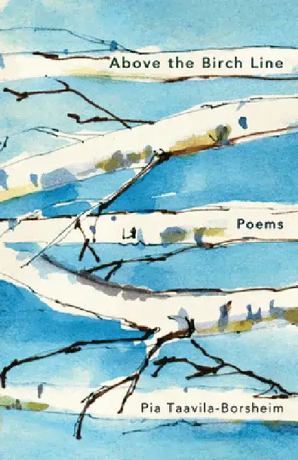 Above the Birch Line: Poems by Pia Taavila-Borsheim