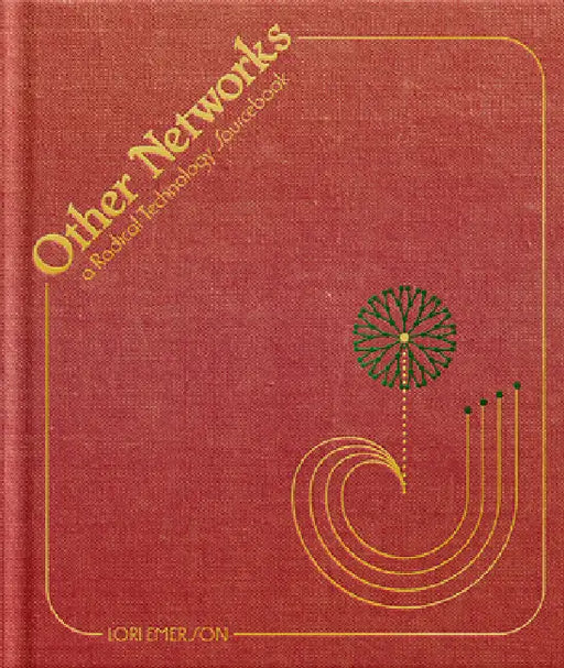 Other Networks: A Radical Technology Sourcebook by Lori Emerson