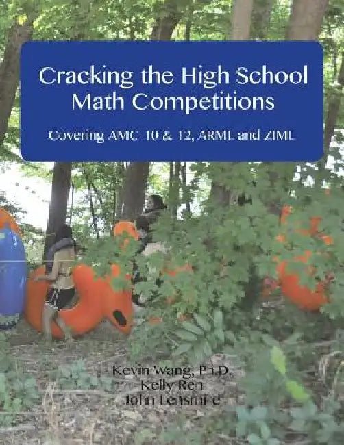 Cracking the High School Math Competitions: Covering AMC 10 & 12, Arml and Ziml by Kelly Ren