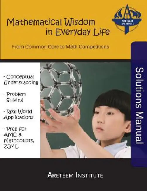 Mathematical Wisdom in Everyday Life Solutions Manual: From Common Core to Math Competitions by Kelly Ren