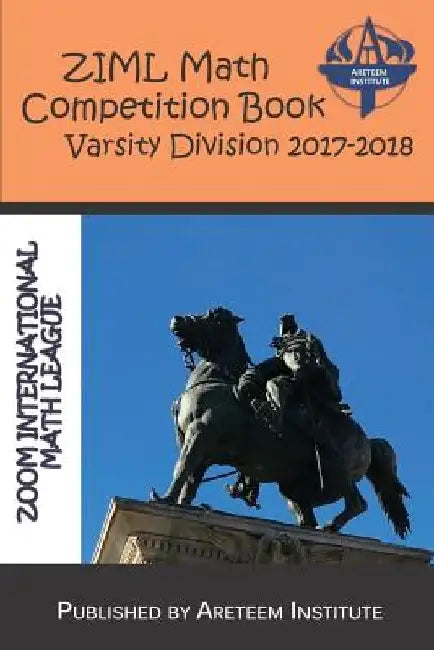 Ziml Math Competition Book Varsity Division 2017-2018 by Kevin Wang Ph. D.