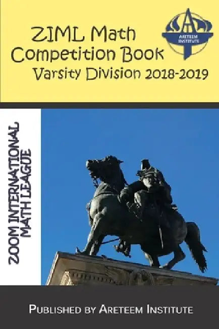 ZIML Math Competition Book Varsity Division 2018-2019 by Kevin Wang Ph. D.
