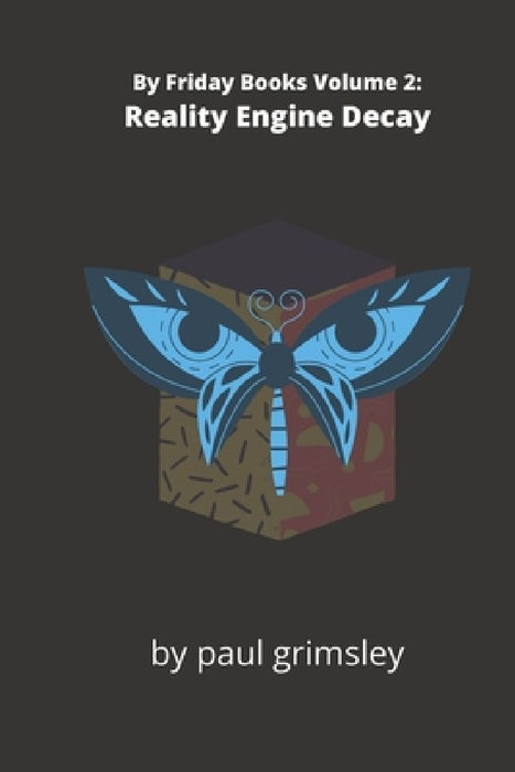 Reality Engine Decay: By Friday Books Volume 2 by Paul Grimsley