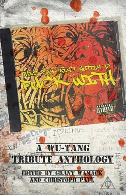 This Book Ain't Nuttin to Fuck with: A Wu-Tang Tribute Anthology by Christoph Paul