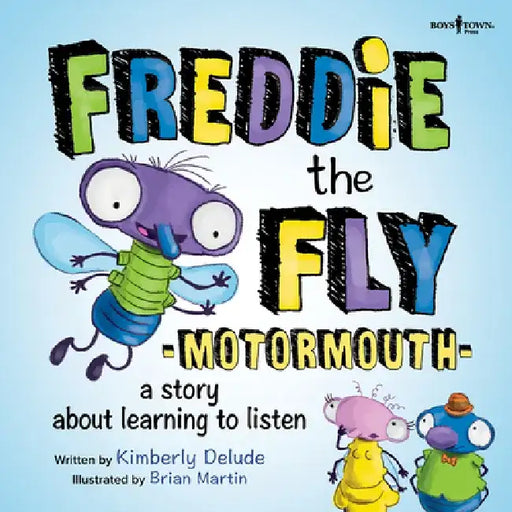 Freddie the Fly: Motormouth: A Story about Learning to Listen Volume 1 by Kimberly Delude