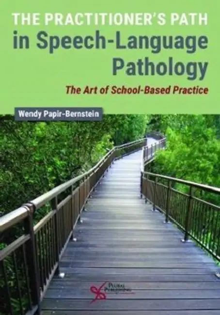 The Practitioner's Path in Speech-Language Pathology: The Art of School-Based Practice by Wendy Papir-bernstein