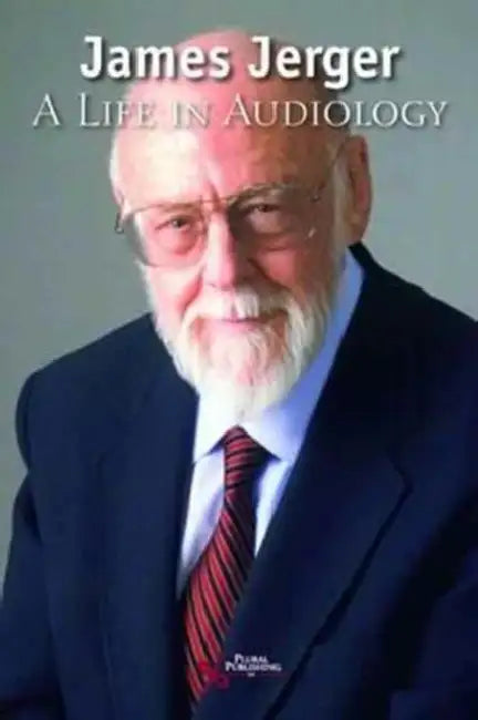 James Jerger: A Life in Audiology by James, Ph.d. Jerger