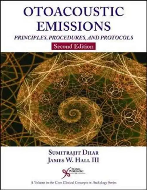 Otoacoustic Emissions: Principles, Procedures, and Protocols by Sumitrajit Dhar, James W. Hall