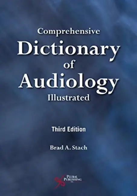 Comprehensive Dictionary of Audiology: Illustrated, Third Edition by Brad A. Stach