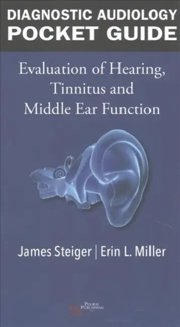 Diagnostic Audiology Pocket Guide: Evaluation of Hearing, Tinnitus, and Middle Ear Function by James Steiger
