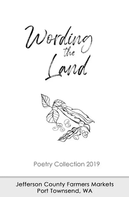 Wording the Land: Poetry Collection 2019 by Jefferson County Farmers Markets