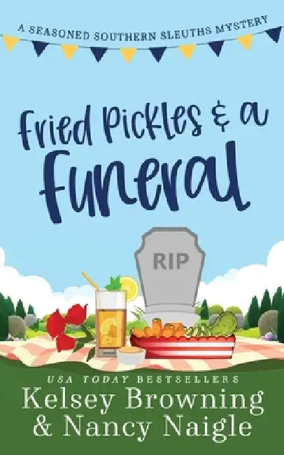 Fried Pickles and a Funeral: A Humorous and Heartwarming Cozy Mystery by Kelsey Browning
