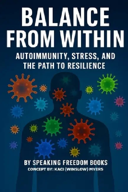 Balance from Within: Autoimmunity, Stress & The Path to Resilience by Speaking Freedom Books, Kaci (Winslow) Myers