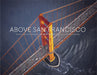 Above San Francisco: 50 Years of Aerial Photography by Robert Cameron, Carl Nolte