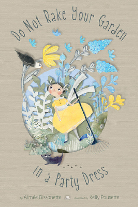 Do Not Rake Your Garden in a Party Dress by Aimee Bissonette, Kelly Pousette