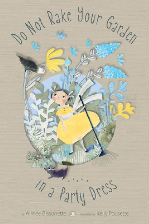 Do Not Rake Your Garden in a Party Dress by Aimee Bissonette, Kelly Pousette