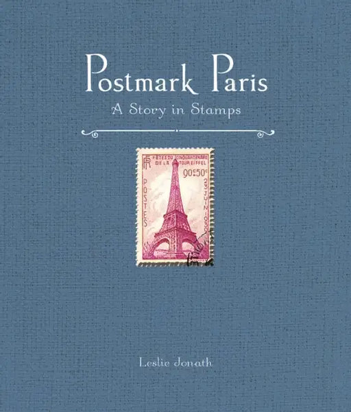 Postmark Paris: A Story in Stamps by Leslie Jonath