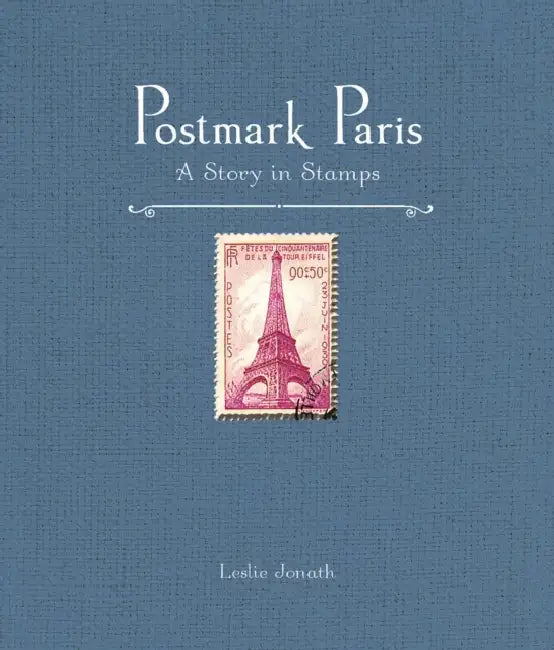 Postmark Paris: A Story in Stamps by Leslie Jonath