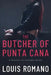 The BUTCHER of PUNTA CANA by Louis Romano