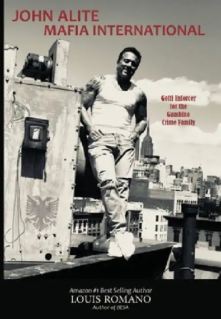 John Alite Mafia International: Gotti Enforcer for the Gambino Crime Family by Louis Romano