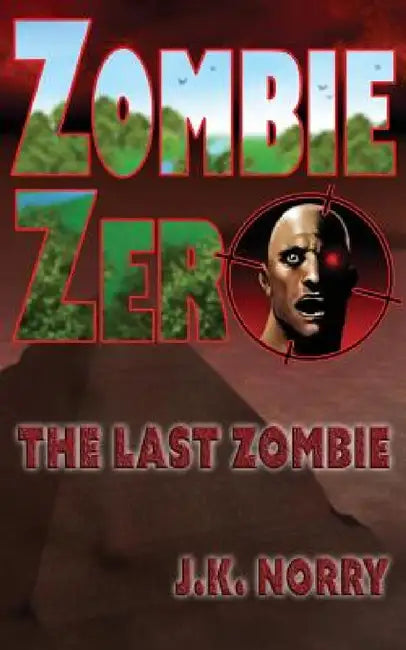 Zombie Zero: The Last Zombie by J. K. Norry