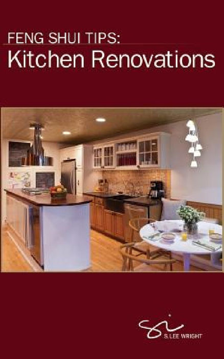 Feng Shui Tips: Kitchen Renovations by S. Lee Wright