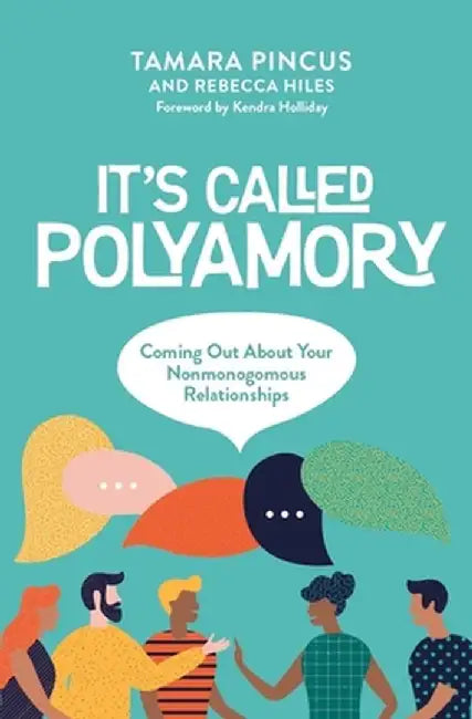It's Called "Polyamory": Coming Out about Your Nonmonogamous Relationships by Tamara Pincus