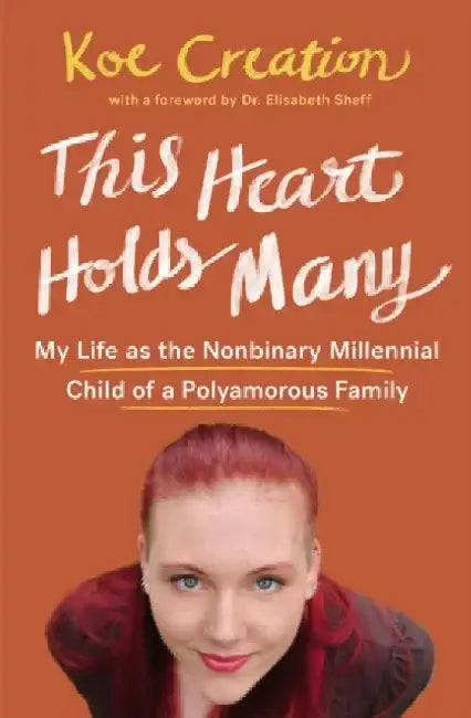 This Heart Holds Many: My Life as the Nonbinary Millennial Child of a Polyamorous Family by Koe Creation