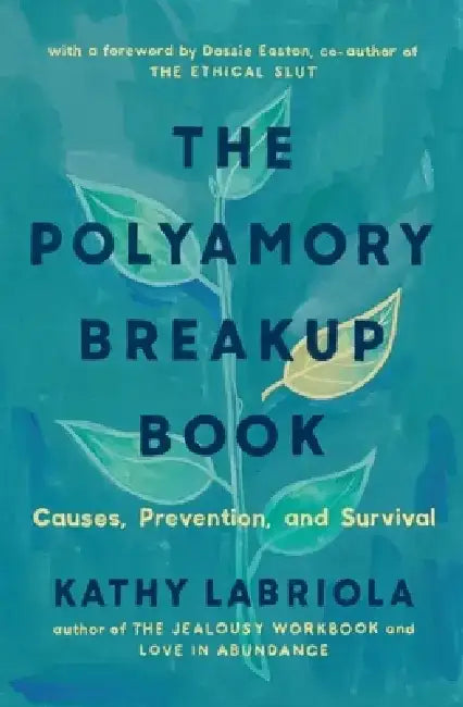 The Polyamory Breakup Book: Causes, Prevention, and Survival by Dossie Easton
