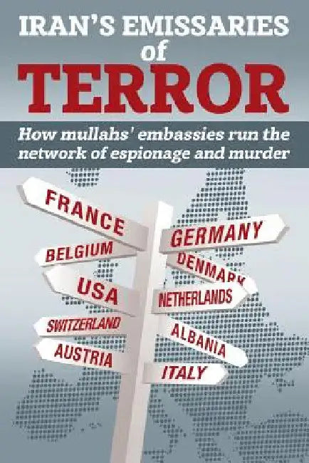 Iran's Emissaries of Terror: How mullahs' embassies run the network of espionage and murder by Ncri U. S. Representative Office