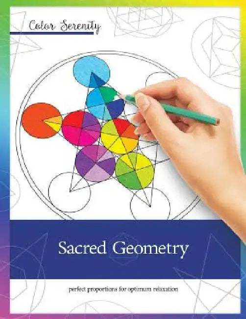 Color Serenity: Sacred Geometry: A grown-up coloring book featuring natural proportions for optimum relaxation by Mike Roy