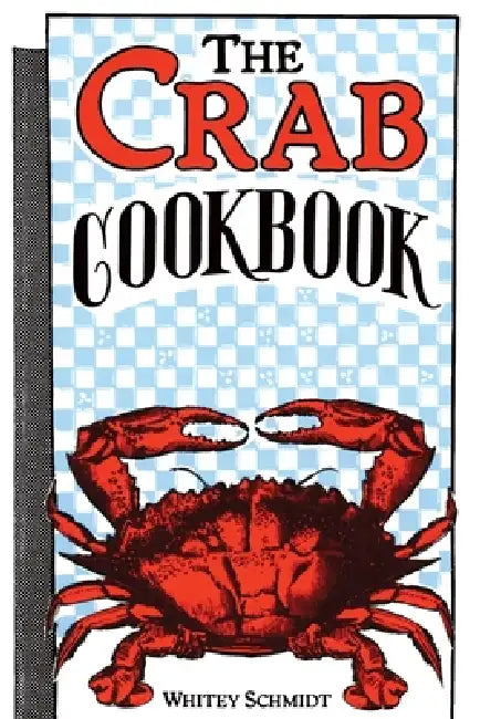 The Crab Cookbook by Whitey Schmidt