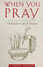 When You Pray: A Practical Guide to an Orthodox Life of Prayer by Letendre, L. Joseph