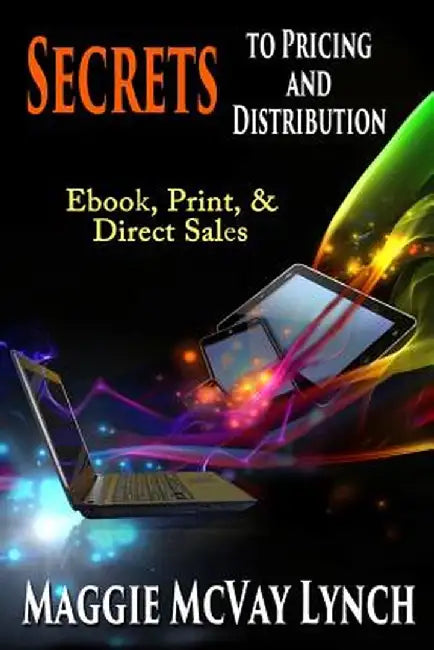 Secrets to Pricing and Distribution: eBook, Print, & Direct Sales by Maggie McVay Lynch